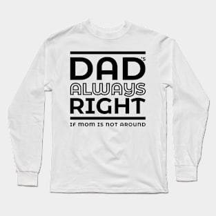 Dad's always right Long Sleeve T-Shirt
